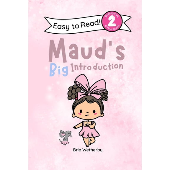 To Be a Ballerina Maud's Big Introduction: Kindergartener and First Grade Level Two Easy Reader Featuring Ballerinas and Their Animal Frie, Book 1, (Paperback)