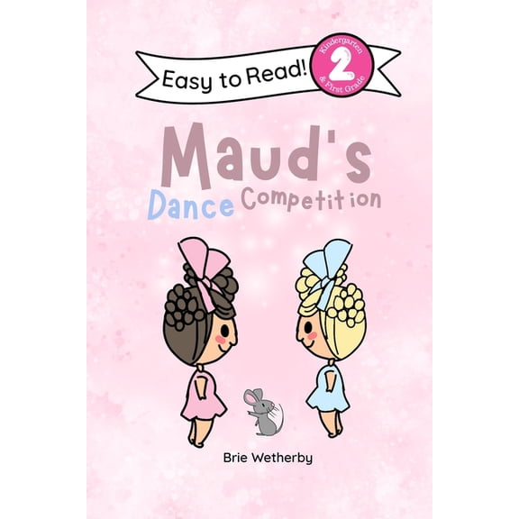 To Be a Ballerina Maud's Dance Competition: Kindergartener and First Grade Level Two Easy Reader Featuring Ballerinas and Their Animal Fri, Book 2, (Paperback)