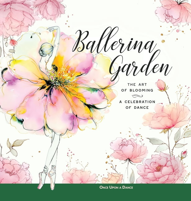 Ballerina Moments: Insights, Ideas, and  Ballerina Garden: The Art of Blooming: A Celebration of Dance, (Hardcover)