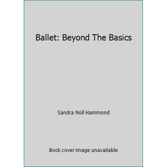 Pre-Owned Ballet: Beyond The Basics (Paperback) 087484522X 9780874845228
