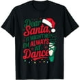thumbnail image 1 of Ballet Christmas Dear Santa It Wasn Me I Always at Dance T-Shirt, 1 of 3