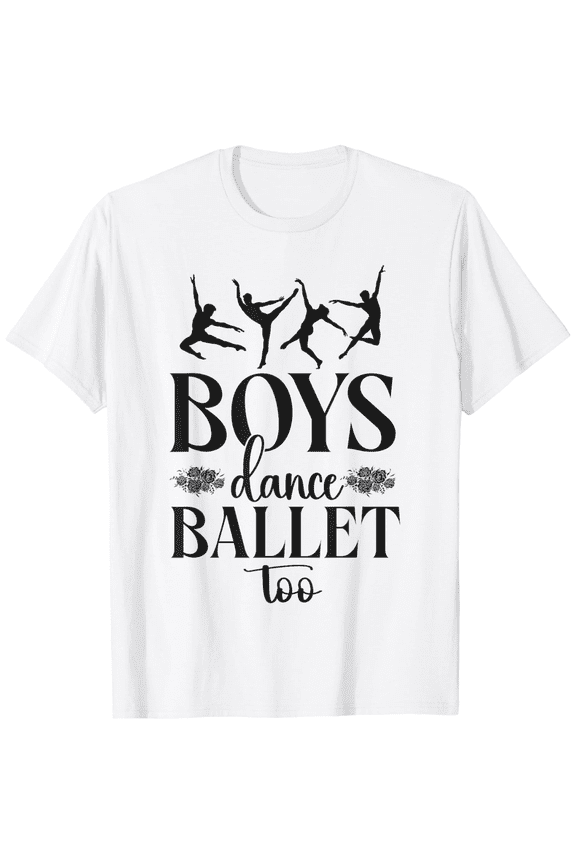Ballet Dancer Dance Girl Ballerina Boy Boys Dance Ballet Too T-Shirt