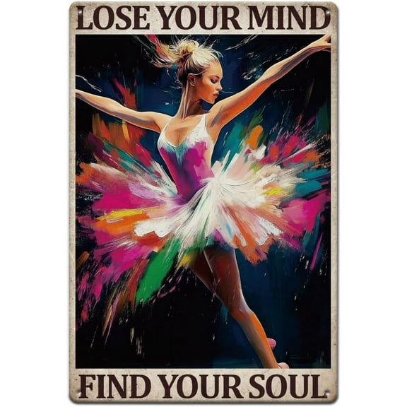 Ballet Dancer Metal Signs Lose Your Mind Find Your Soul Tin Sign Inspirational Quotes Metal Tin Sign Funny Bathroom Signs Plaque for DIY Dance Studio Bedroom Living Room Oil Painting Styles