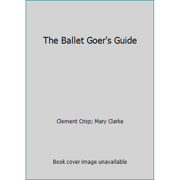 Pre-Owned The Ballet Goer's Guide (Hardcover) 039451307X 9780394513072