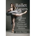 thumbnail image 1 of Ballet Matters: A Cultural Memoir of Dance Dreams and Empowering Realities, (Paperback), 1 of 1