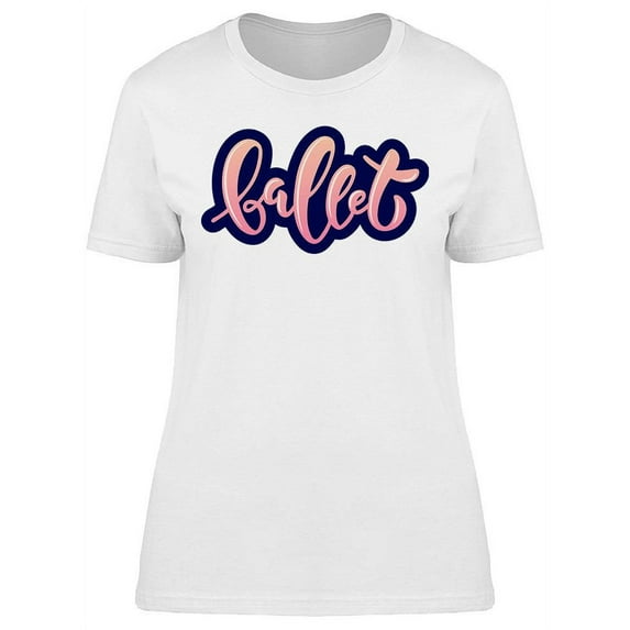 Ballet Quote T-Shirt Women -Image by Shutterstock, Female Large