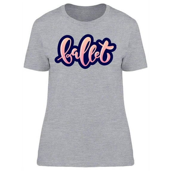 Ballet Quote T-Shirt Women -Image by Shutterstock, Female Medium
