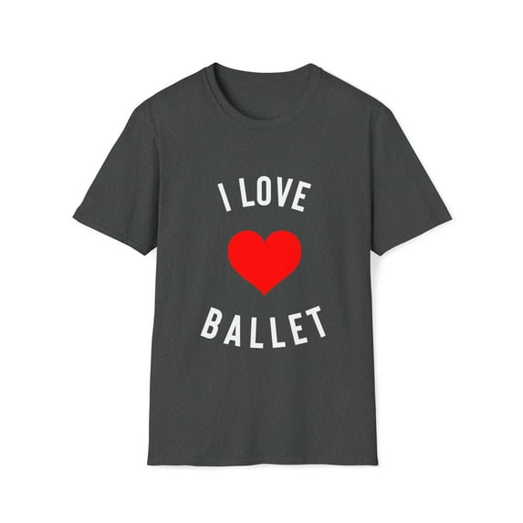 Ballet T-Shirt, I Love Ballet , Ballet Mom, Ballet Dancer, Teacher Gift