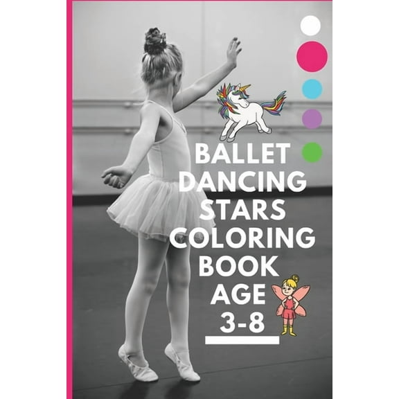 Ballet dancing stars coloring book age 3-8: Fairy Tail Ballerina, Girls Dance, Classical Dance