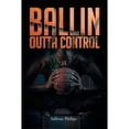 thumbnail image 1 of Pre-Owned Ballin Outta Control (Paperback 9781633382565) by Sullivan Phillips, 1 of 1