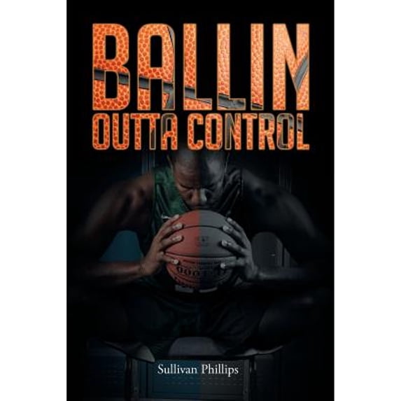Pre-Owned Ballin Outta Control (Paperback 9781633382565) by Sullivan Phillips