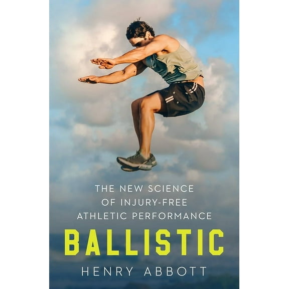 Ballistic: The New Science of Injury-Free Athletic Performance, (Hardcover)