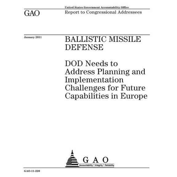 Ballistic missile defense: DOD needs to address planning and implementation challenges for future capabilities in Europe: report to congressional addressees. (Paperback)