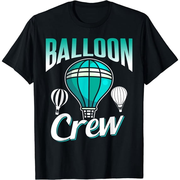 Balloon Crew Team Sayings Ballooning Pilot Hot Air Balloon T-Shirt