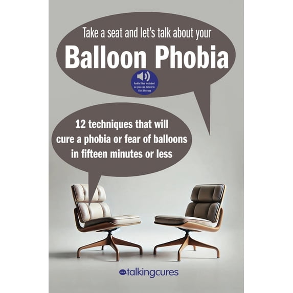 Balloon Phobia - Fifteen Minute Therapy: 12 techniques that will cure a balloon phobia in fifteen minutes or less, (Paperback)