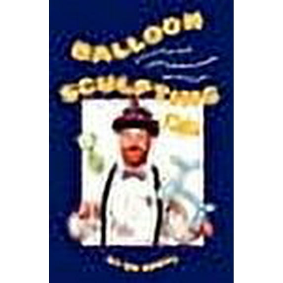 Balloon Sculpting: A Fun and Easy Guide to Making Balloon Animals, Toys, and Games (Paperback)