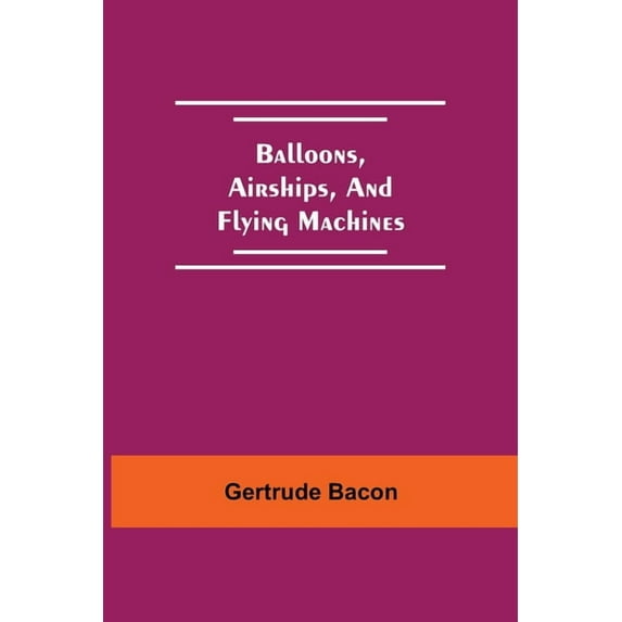 Balloons, Airships, And Flying Machines, (Paperback)
