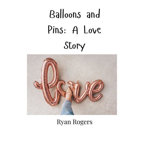 Balloons and Pins: A Love Story, (Paperback)
