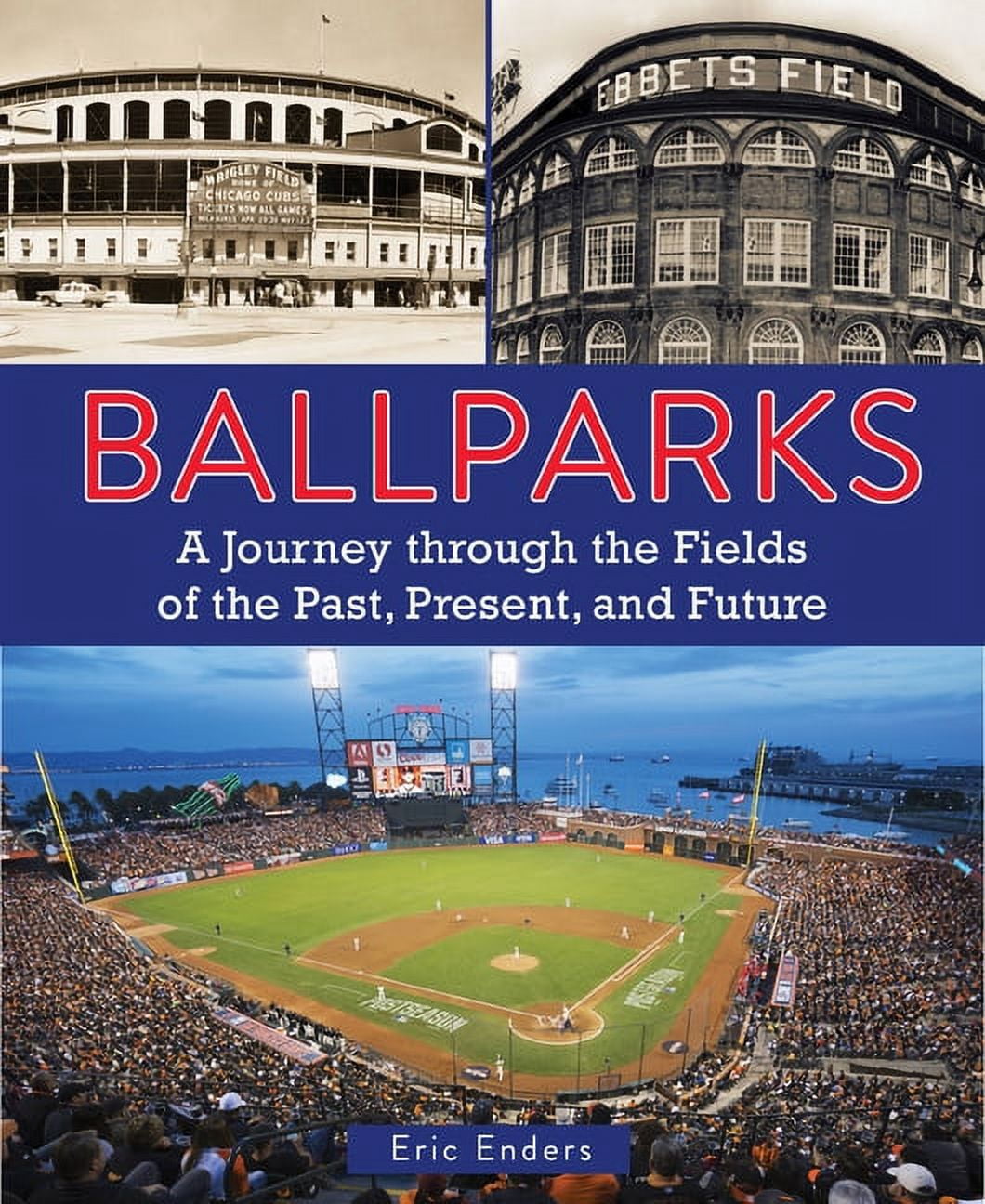 Ballparks a journey through the fields of the past, present,