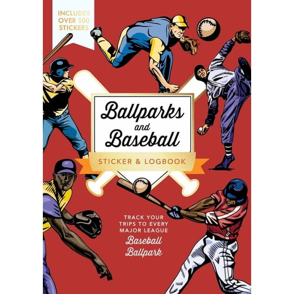 Ballparks and Baseball Sticker & Logbook: Track Your Trips to Every Major League Baseball Ballpark - Includes Over 100 S, (Paperback)
