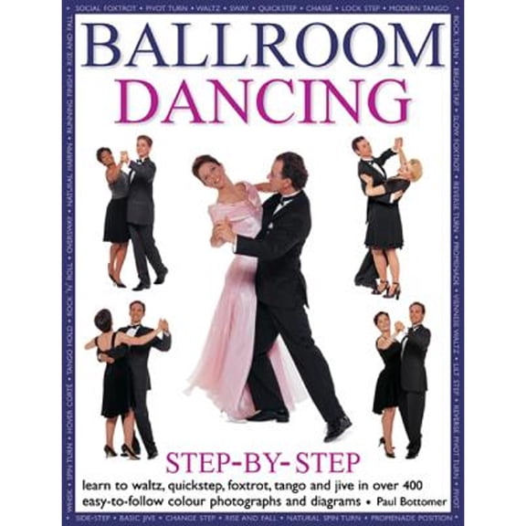 Pre-Owned Ballroom Dancing Step-By-Step: Learn To Waltz, Quickstep, Foxtrot, Tango And Jive In Over 400 Easy-To-Follow Photographs And Diagrams (Paperback) 184681040X 9781846810404