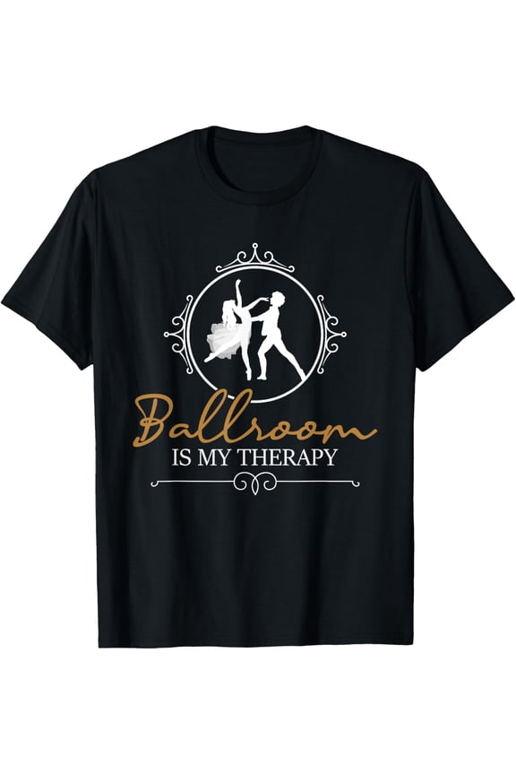Ballroom Is My Therapy - Dancing Partner Couple Dance Lover T-Shirt