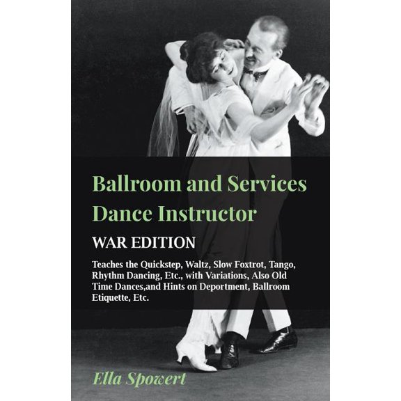 Ballroom and Services Dance Instructor - War Edition - Teaches the Quickstep, Waltz, Slow Foxtrot, Tango, Rhythm Dancing, (Paperback)