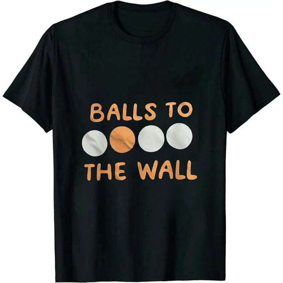 Balls To The Wall T-Shirt funny saying sarcastic novelty T-Shirt