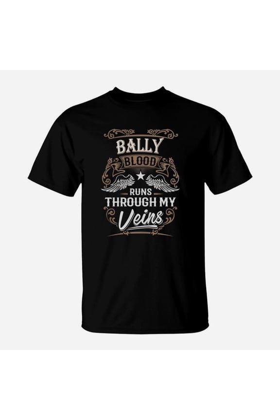 Bally Blood Runs Through My Veins Legend Name Gifts T Shirt TShirt