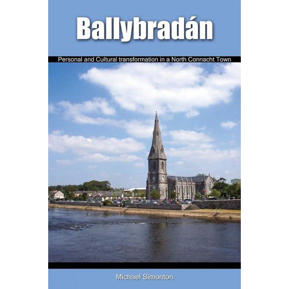 Ballybradn: Personal and Cultural Transformation in a North Connacht Town, (Paperback)