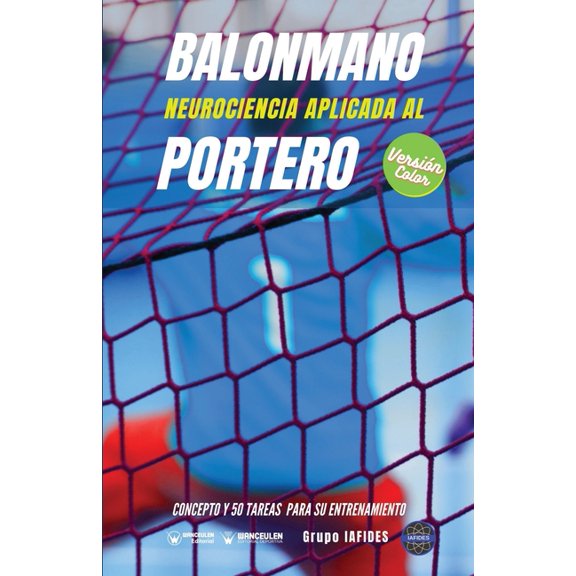 Balonmano. Neurociencia aplicada al portero: Concepto y 50 tareas para su entrenamiento (Versin Edicin Color) (Paperback)