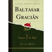 Baltasar Graci n Classic Reprint