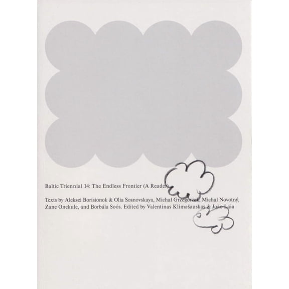 Baltic Triennial 14: The Endless Frontier: A Reader, (Paperback)