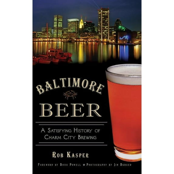 Baltimore Beer: A Satisfying History of Charm City Brewing (Hardcover)