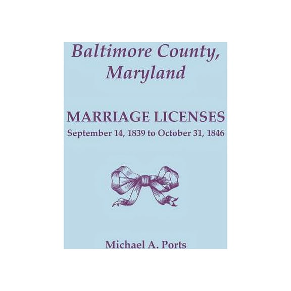 Baltimore County, Maryland, Marriage Licenses: September 14, 1839 to October 31, 1846 (Paperback)
