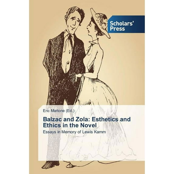 Balzac and Zola: Esthetics and Ethics in the Novel