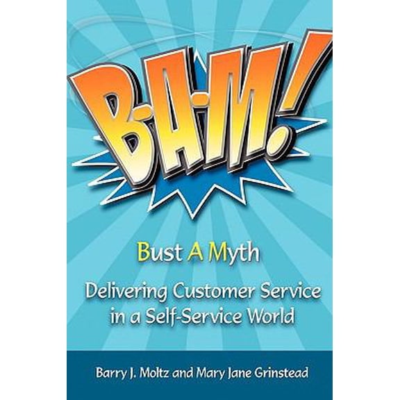 Pre-Owned Bam!: Delivering Customer Service in a Self-Service World (Paperback) 1449007945 9781449007942