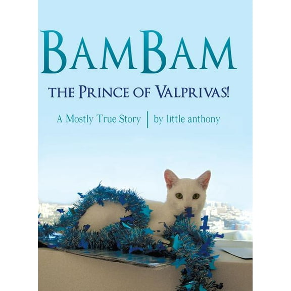 BamBam, the Prince of Valprivas!: A Mostly True Story, (Hardcover)