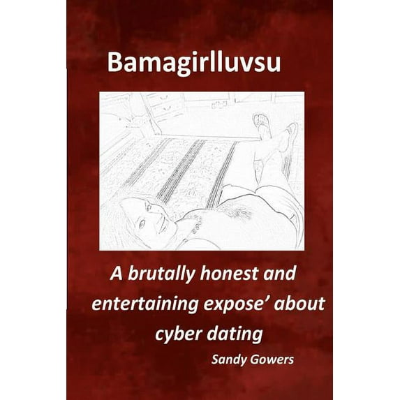Bamagirlluvsu : A Brutally Honest and Entertaining Expose about Cyber Dating