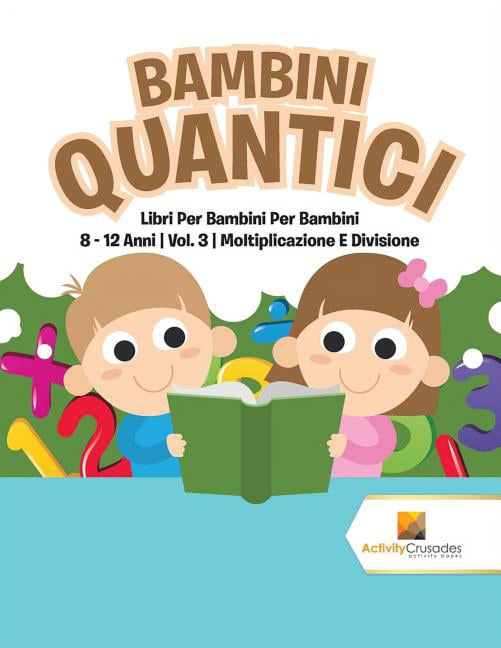 Bambini Quantici: Libri Per Bambini Per Bambini 8 - 12 Anni Vol. 3 Moltiplicazione E Divisione, (Paperback)