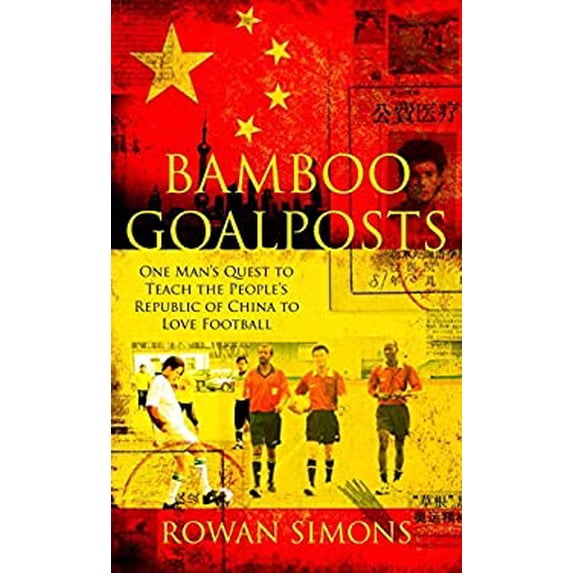 Pre-Owned Bamboo Goalposts: One Man's Quest to Teach the People's Republic of China to Love Football (Hardcover) 0230703720 9780230703728