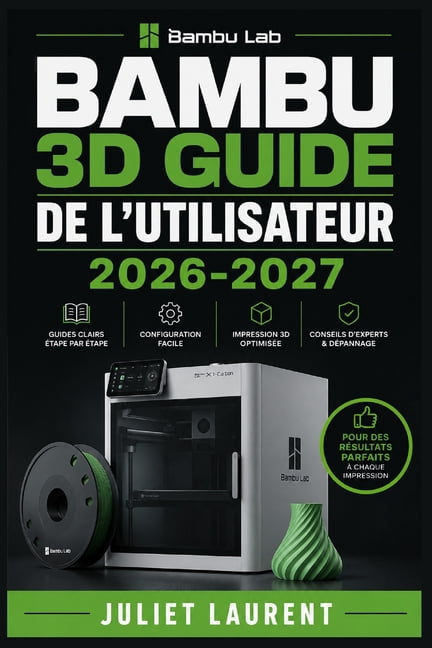 Bambu 3D Guide de l'Utilisateur 2026-2027: Maîtrisez la Configuration, les Fonctionnalités et le Dépannage de Votre Impr, (Paperback)
