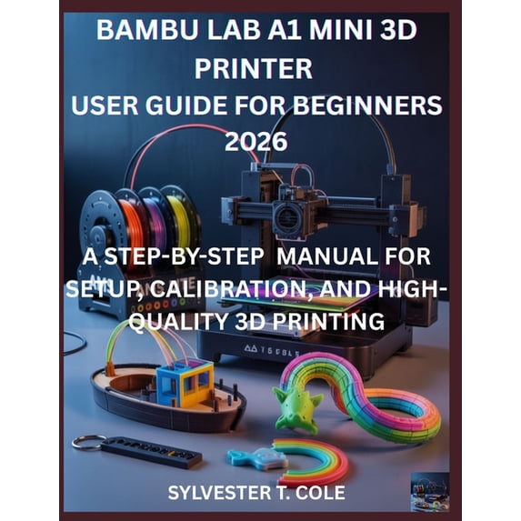 Bambu Lab A1 Mini 3D Printer User Guide for Beginners: A Step-By-Step ...