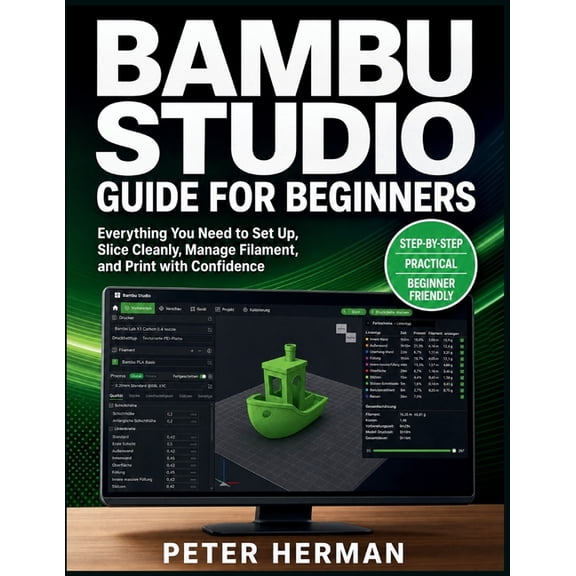 Bambu Studio Guide for Beginners: Everything You Need to Set Up, Slice Cleanly, Manage Filament, and Print with Confiden, (Paperback)