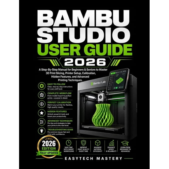 Bambu Studio User Guide 2026: A Step-By-Step Manual for Beginners & Seniors to Master 3D Print Slicing, Printer Setup, C, (Paperback)