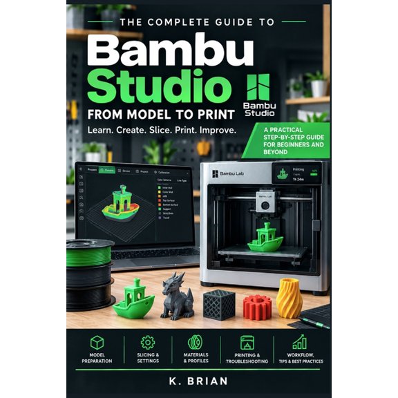 3D Printing Software Bambu Studio for Beginners: The Complete Step-by-Step Guide to Slicing, Preparing, and Printing 3D Models, (Paperback)