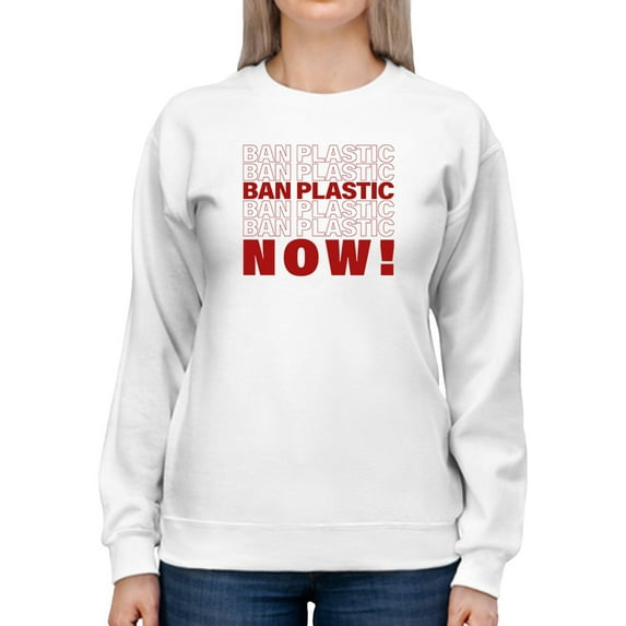 Ban Plastic Now. Sweatshirt Women -GoatDeals Designs, Female x-Large