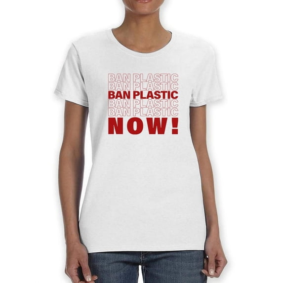 Ban Plastic Now! Women T-Shirt, Female x-Large