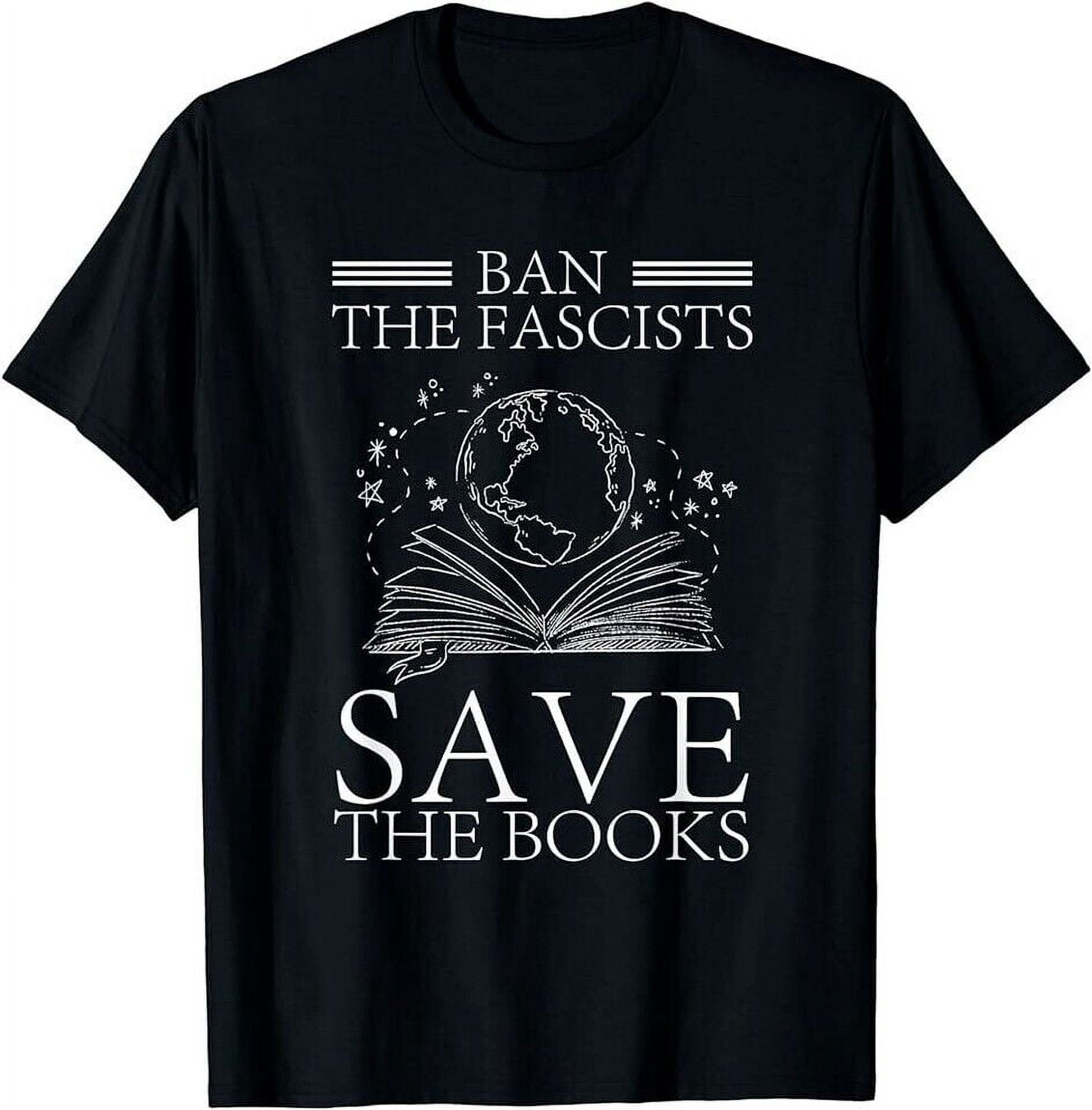 Ban The Fascists Save The Books Funny Book Lovers T-Shirt - Walmart.com