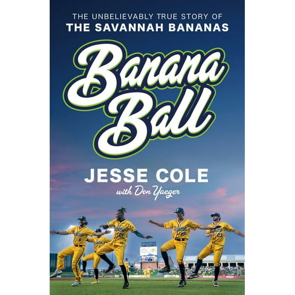 Jesse Cole: Banana Ball: The Unbelievably True Story of the Savannah Bananas (Hardcover)